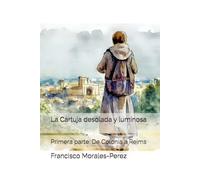 La Cartuja desolada y luminosa: Primera parte: De Colonia a Reims