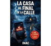 LA CASA AL FINAL DE LA CALLE: Una historia donde cada decisión cambia tu destino
