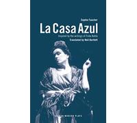 La Casa Azul: Inspired by the writings of Frida Kahlo: 1 (Oberon Modern Plays)