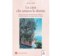 La casa che amava le donne. Storia di una casa bicentenaria che si affaccia sul Golfo Paradiso e dei segreti delle sue donne. Con audio video