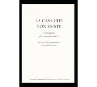 LA CASA CHE NON ESISTE: Un'indagine che nessuno voleva (I casi del Commissario Adelmo Bianchi)