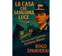 La casa che sanguina luce: Un caso del capitano Stefania Massa