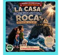 La casa construida sobre la roca: The house built on the rock (Pequeñas lecciones de Dios)