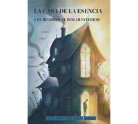 LA CASA DE LA ESENCIA Y EL REGRESO AL HOGAR INTERIOR: Las Parábolas de Lueidy Garrido