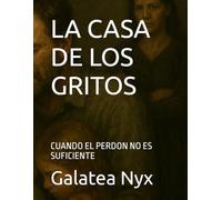 LA CASA DE LOS GRITOS: CUANDO EL PERDON NO ES SUFICIENTE