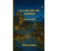 LA CASA DE LOS SUEÑOS: Cuentos Andinos