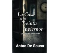 La Casa de los Treinta Inviernos: Donde la culpa habita