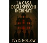 La casa degli specchi incrinati: riflessi e paura: Un horror per ragazzi tra segreti, sfide e amicizia