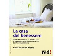 La casa del benessere. Come trasformare la propria casa in un ambiente ideale per la salute e l'armonia interiore