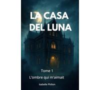 La Casa Del Luna: L'ombre qui m'aimait: 1 (La saga des ombres)