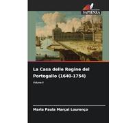 La Casa delle Regine del Portogallo (1640-1754): Volume II