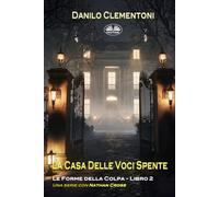 La Casa Delle Voci Spente: Le Forme Della Colpa (Le Forme Della Colpa - Una Serie Con Nathan Cross)