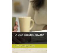 LA CASA DI FRONTE ALLA MIA
