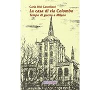La casa di via Colombo. Tempo di guerra a Milano