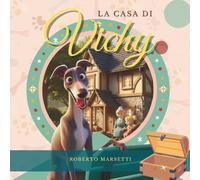 La Casa di Vichy: Una dolce fiaba illustrata per bambini sull’amicizia, l'amore per gli animali e la scoperta
