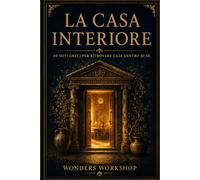 La casa interiore: 40 stanze simboliche per capire ciò che porti dentro: 5 (Storie Antiche per Vite Moderne)