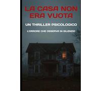 La casa non era vuota: UN THRILLER PSICOLOGICO: L’orrore che osserva in silenzio
