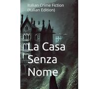 La Casa Senza Nome: Italian Crime Fiction (Italian Edition) (Italian Crime, Mystery & Psychological Thrillers)