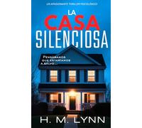 La Casa Silenciosa: Un thriller intrigante que engancha y sorprende con giros inesperados hasta el final. (Colección de Thrillers Psicológicos de H.M. Lynn)