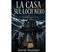 La Casa Sul Loch Nero: Un Romanzo-Librogame di Mistero