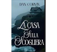 LA CASA SULLA SCOGLIERA: Un racconto di mare, desiderio e ombre - dove l’amore e la morte si confondono come nebbia sull’oceano.
