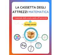 La Cassetta degli Attrezzi Matematica: L'essenziale dalla scuola media all'università