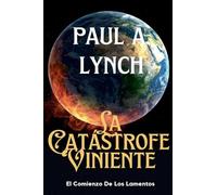 LA CATÁSTROFE VINIENTE El Comienzo de los Lamentos