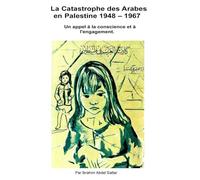 La catastrophe des Arabes en Palestine 1948 - 1967