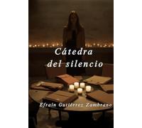 La cátedra del silencio: Novela sobre el poder, la memoria y la posibilidad