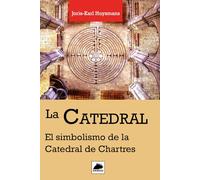 La Catedral: El Simbolismo de la Catedral de Chartres
