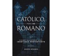 La Catlico, pero no romano: Construyendo una identidad protestante