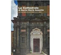La cattedrale di Santa Maria Assunta Un cantiere di architettura e arte.