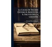 La Causa De' Richhi Ovvero Il Bedito Ed Il Frutto Della Limosina