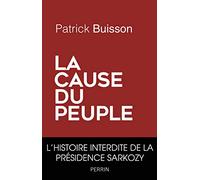 La cause du peuple: l'histoire interdite de la presidence Sarkozy