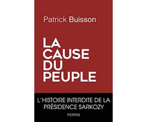 La cause du peuple: l'histoire interdite de la presidence Sarkozy
