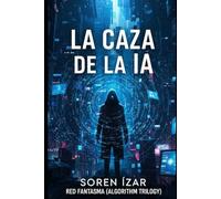La caza de la IA (La Red Fantasma (Trilogía del Algoritmo))