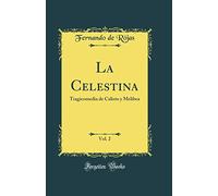 La Celestina, Vol. 2: Tragicomedia de Calisto y Melibea (Classic Reprint)