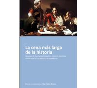 La cena más larga de la historia: Apuntes de teología divulgativa sobre la doctrina católica de la Eucaristía y el sacerdocio