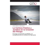 La Certeza Fáctica y Jurídica en la Creación del Riesgo: El riesgo socialmente prohibido y la competencia de la víctima en el tipo pena