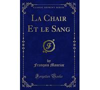 La Chair Et le Sang (Classic Reprint)