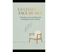La Chaise en Face de Moi: Regard d'un Conseiller Funéraire sur le Deuil: 1 (Entre Deux Rives)
