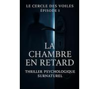 La Chambre en Retard: Le Cercle des Voiles - Épisode 1 (thriller surnaturel & horreur psychologique)