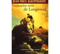 La Chambre Noire de Longwood: Le Voyage a Sainte-Helene