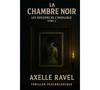 La Chambre Noire: Les Dossiers de l’Insoluble - Tome 4