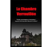 La Chambre Verrouillée: Thriller psychologique et fantastique - Jusqu’où iriez-vous pour découvrir la vérité ?