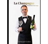 LA CHAMPAGNE: De la terre à la coupe