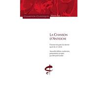 La Chanson d'Antioche: Chanson de geste du dernier quart du XIIe siècle