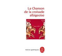 La Chanson De La Croisade Albigeoise (Ldp Let.Gothiq.): Texte original