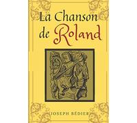 La chanson de Roland: de Joseph Bédier, Texte intégral avec biographie de l'auteur