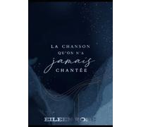 La chanson qu’on n’a jamais chantée: Ce que je voulais te raconter...